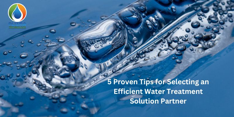 5 Proven Tips for Selecting an Efficient Water Treatment Solution Partner